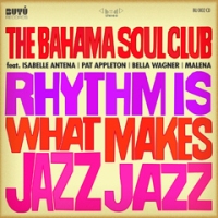 The Bahama Soul Club - Rhythm Is What Makes Jazz Jazz