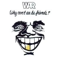 War - Why Can't We Be Friends?