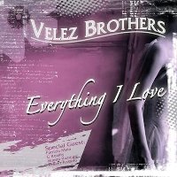 Velez Brothers - Everything I Love