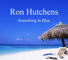 Ron Hutchens - Something in Blue