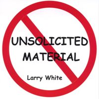 Larry White - Unsolicited Material