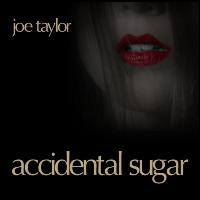 Joe Taylor - Accidental Sugar