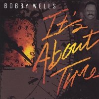 Bobby Wells - It's About Time