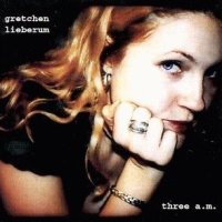 Gretchen Lieberum - Three A.M.