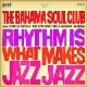 Bahama Soul Club - Rhythm Is What Makes Jazz Jazz